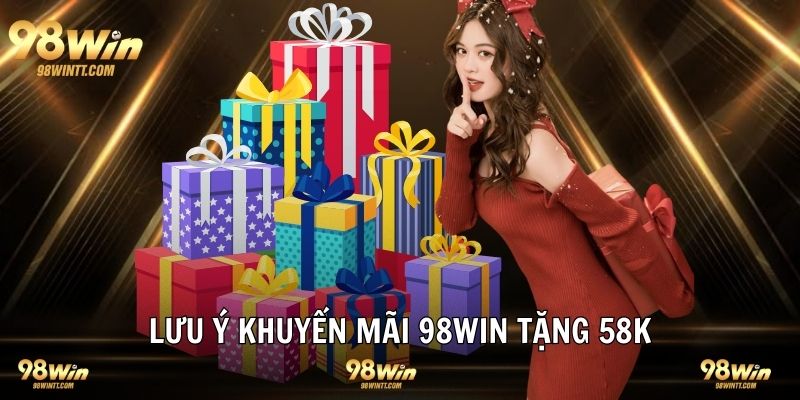 Nhận ưu đãi 58K và những lưu ý cần nắm vững 