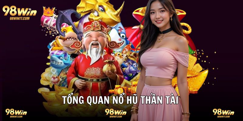 Nổ hũ thần tài giới thiệu tựa game slot thú vị 